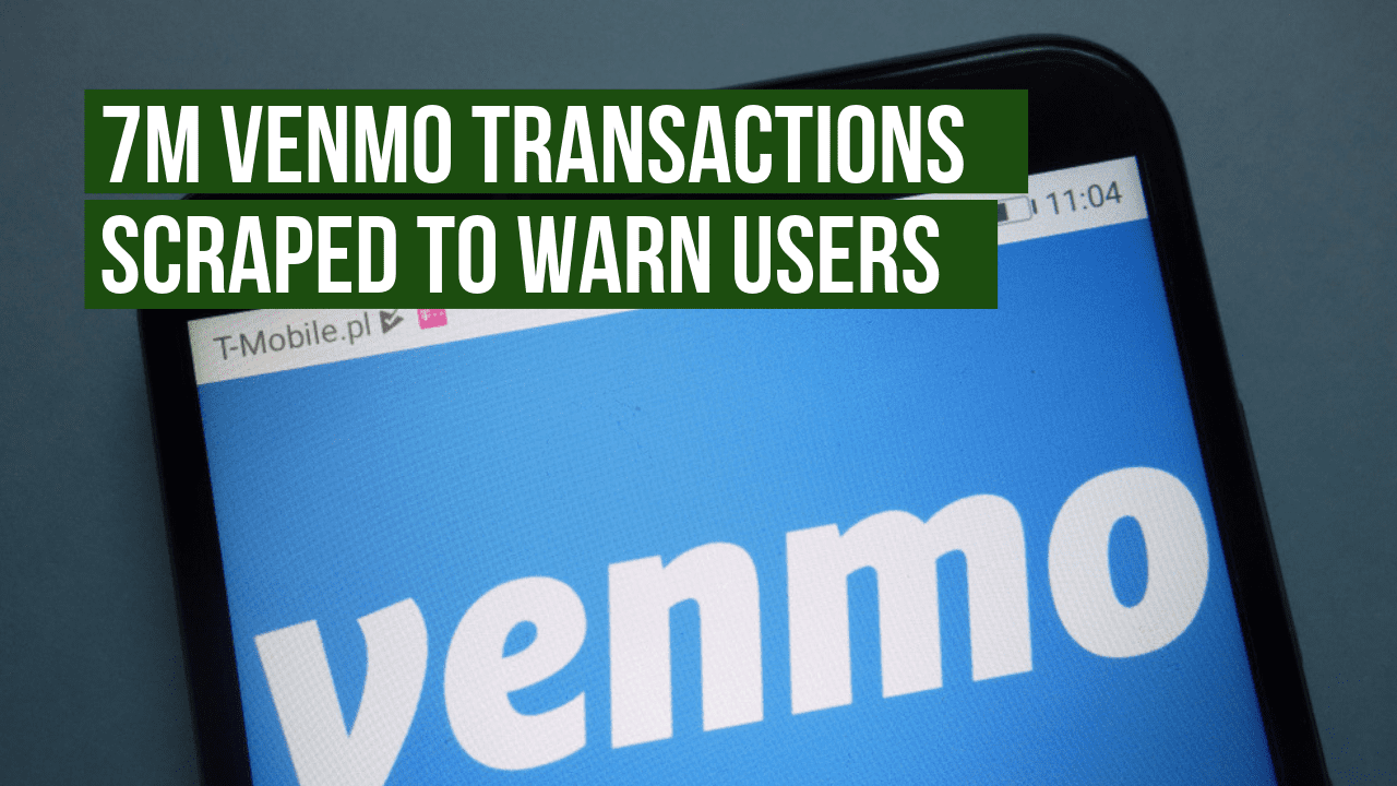 7M Venmo Transactions Scraped To Warn Users