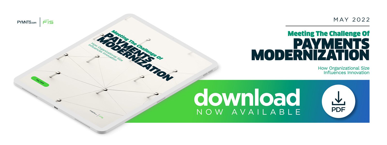 FIS - Meeting The Challenge Of Payments Modernization: How Organizational Size Influences Innovation - May 2022 - Discover how FIs of all sizes are overcoming B2B payment modernization challenges