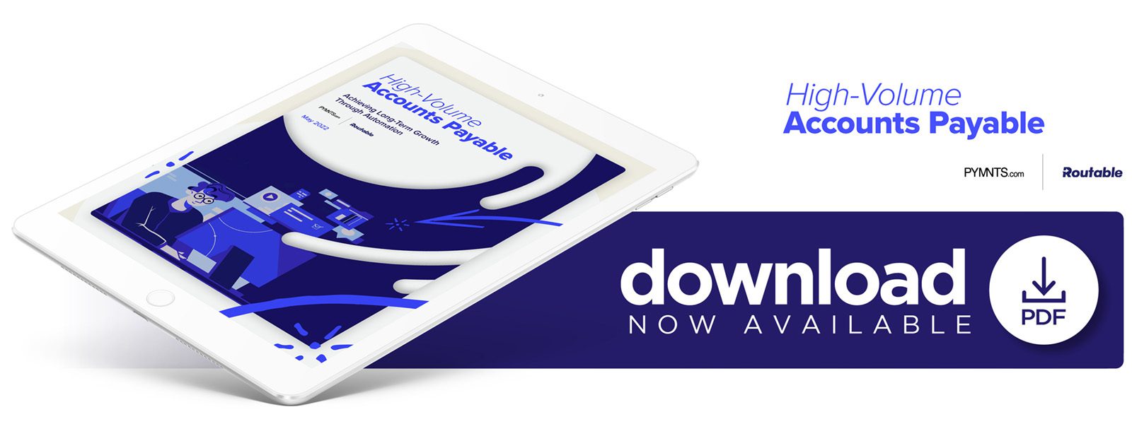 Routable - High-Volume Accounts Payable: Achieving Long-Term Growth Through Automation - May 2022 - Discover how businesses are using automated payables platforms to manage large volumes of monthly payments