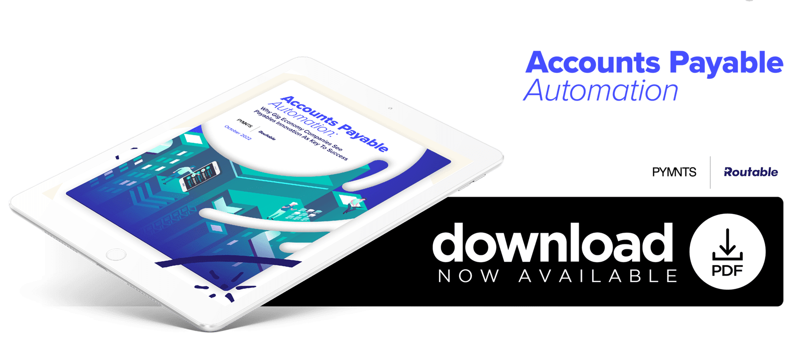 Routable - Accounts Payable Automation: Why Gig Companies See Payables Innovation As Key To Success - October 2022 - Learn how automation of accounts payable platforms can help gig economy companies manage their projected growth