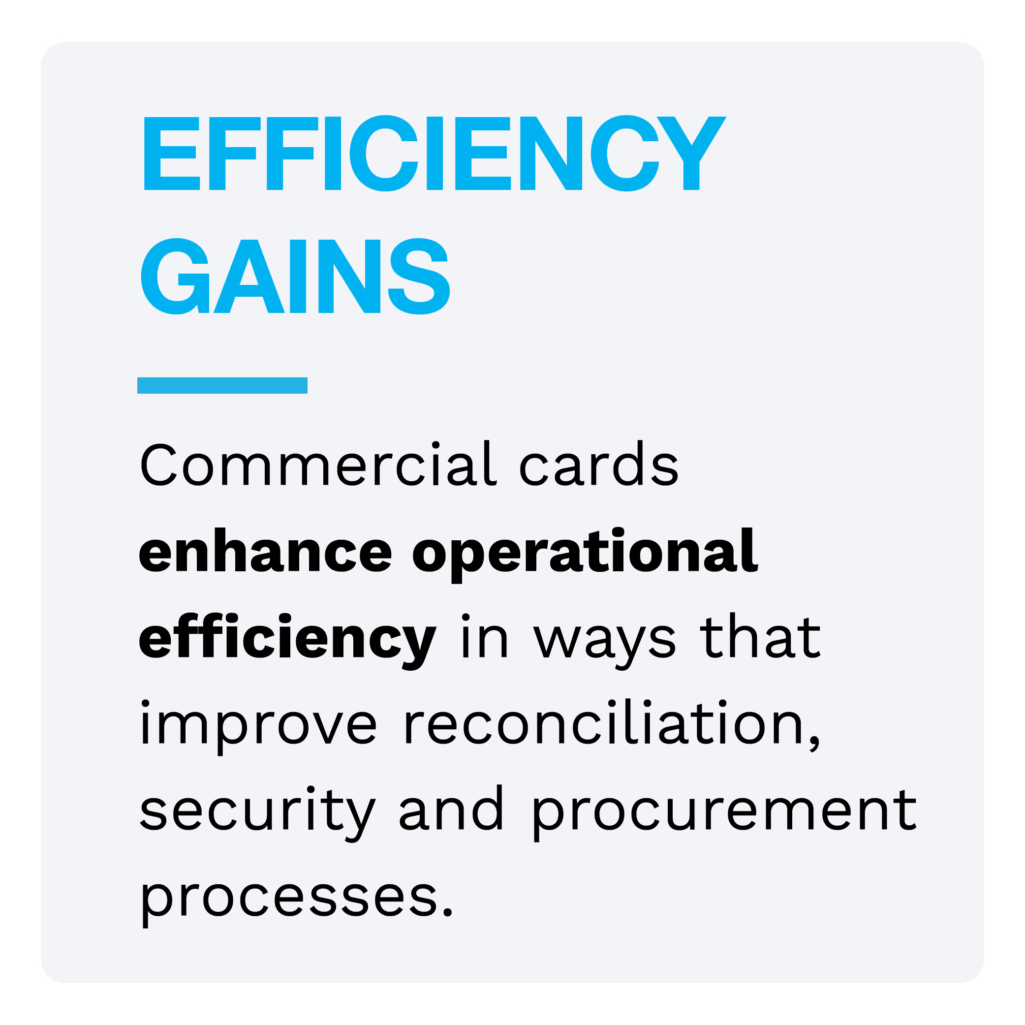 EFFICIENCY GAINS: Commercial cards enhance operational efficiency in ways that improve reconciliation, security and procurement processes.