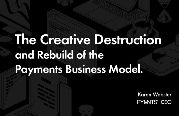 The Creative Destruction and Rebuild of the Payments Business Model